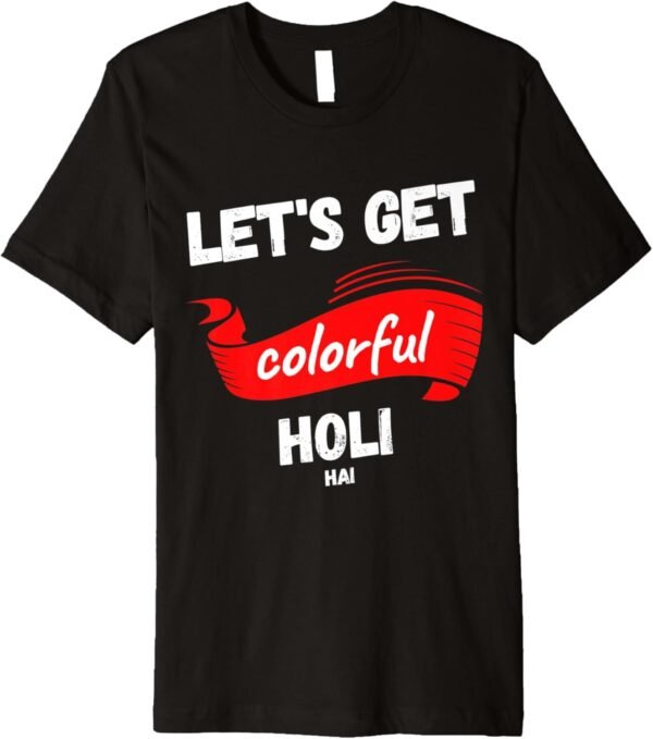 Let's Get Colorful - Holi Hai, Indian Festival of Colours T-Shirt (USA)