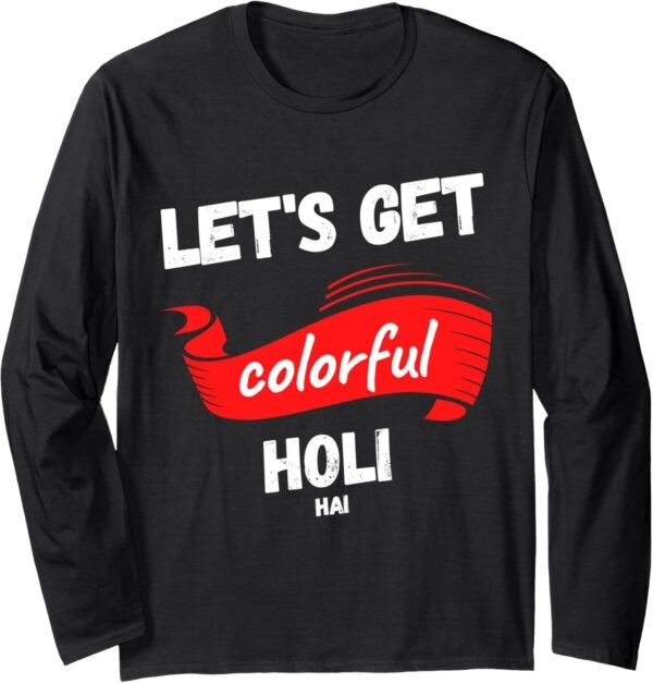 Let's Get Colorful - Holi Hai, Indian Festival of Colours Long Sleeve T-Shirt (USA)
