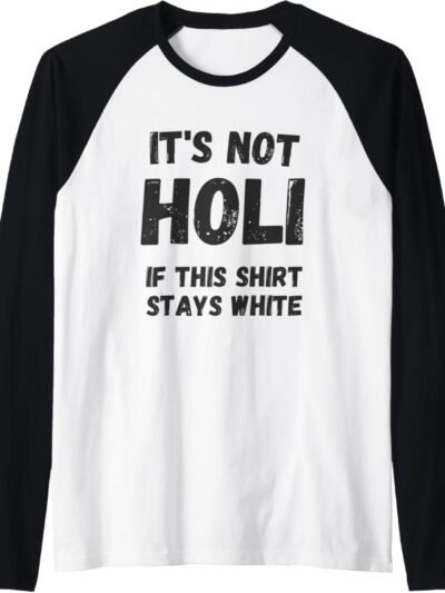 Holi Gift for Indians - Not Holi If This Shirt Stays White Raglan T-Shirt (USA)