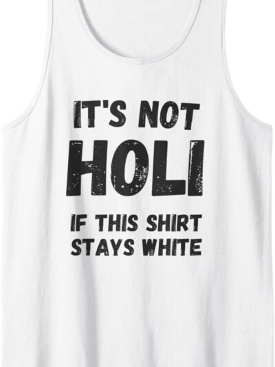 Holi Gift for Indians - Not Holi If This Shirt Stays White Tank Top T-Shirt (France)