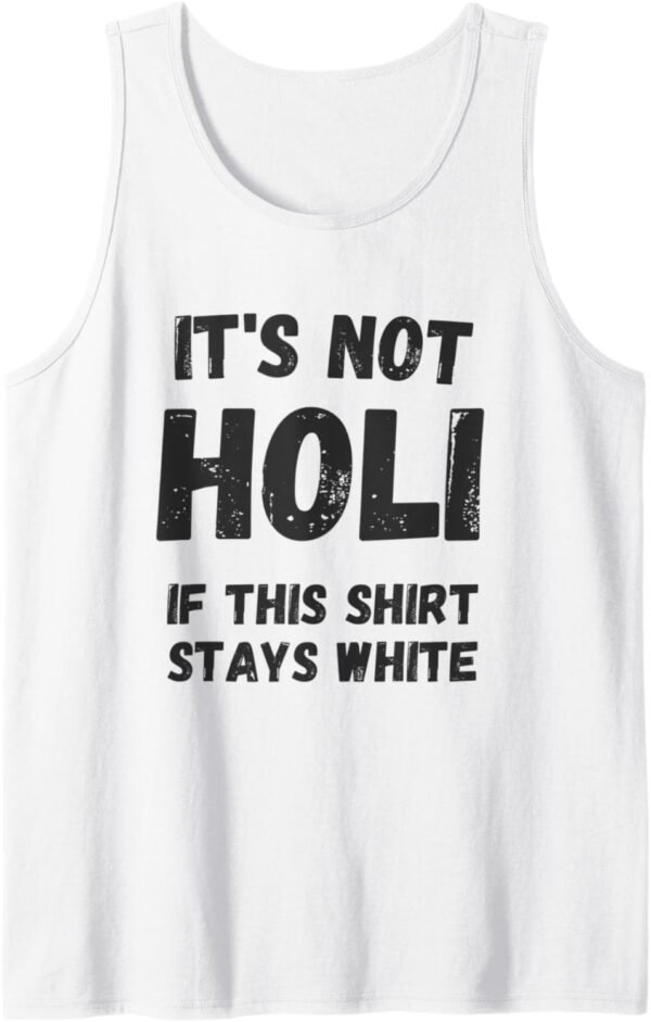 Holi Gift for Indians - Not Holi If This Shirt Stays White Tank Top T-Shirt (France)