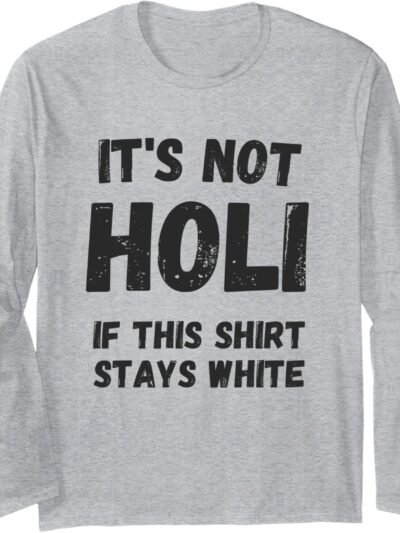 Holi Gift for Indians - Not Holi If This Shirt Stays White Long Sleeve T-Shirt (France)