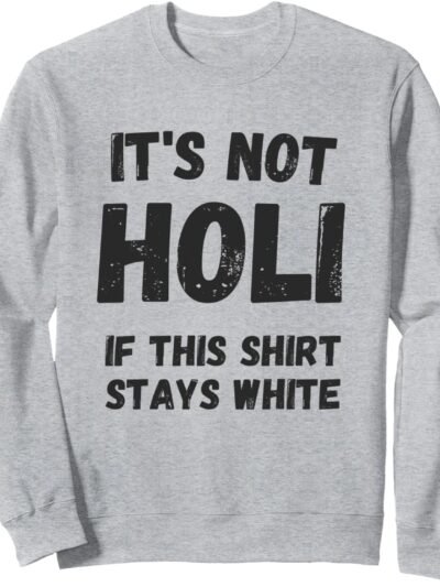 Holi Gift for Indians - Not Holi If This Shirt Stays White Sweatshirt (France)