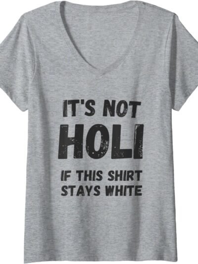 Holi Gift for Indians - Not Holi If This Shirt Stays White V-Neck T-Shirt (France)
